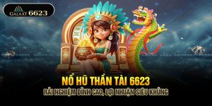 Nổ Hũ Thần Tài 6623 - Trải Nghiệm Đỉnh Cao, Lợi Nhuận Siêu Khủng