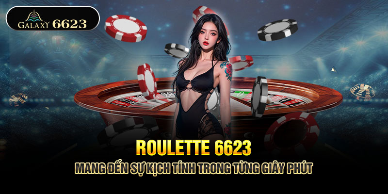 Roulette 6623 – Mang Đến Sự Kịch Tính Trong Từng Giây Phút