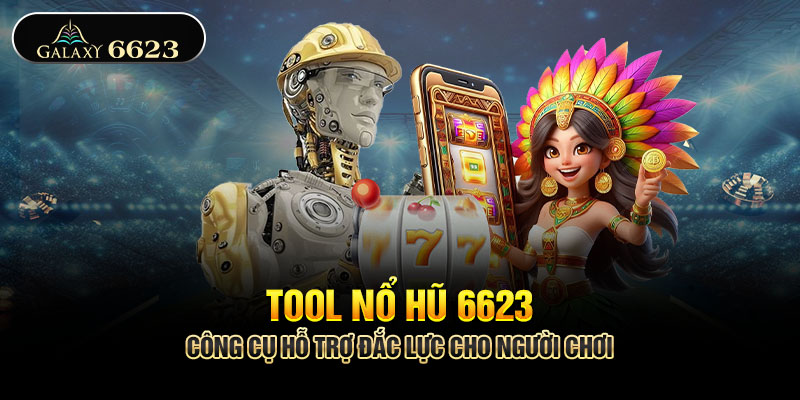 Tool Nổ Hũ 6623 - Công Cụ Hỗ Trợ Đắc Lực Cho Người Chơi