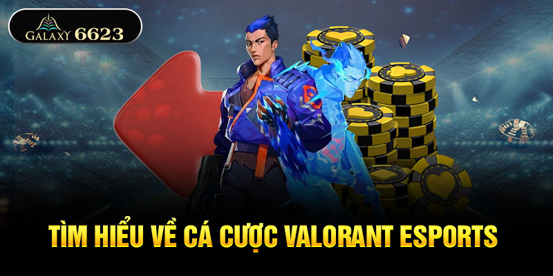 Tìm hiểu về cá cược VALORANT Esports 