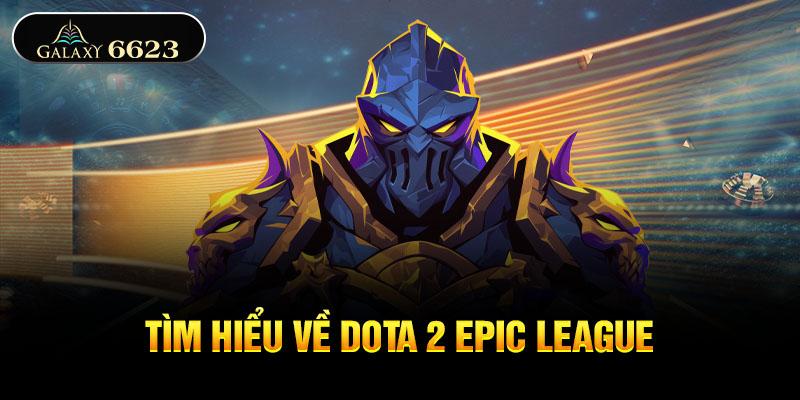 Tìm hiểu về Dota 2 EPIC League