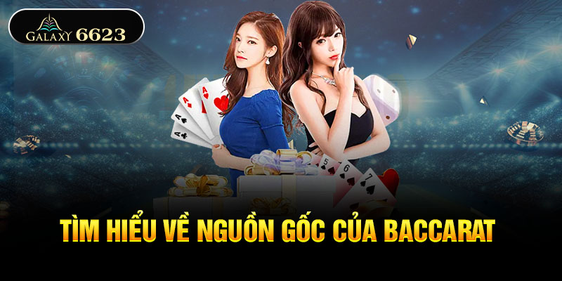 Tìm hiểu về nguồn gốc của baccarat 