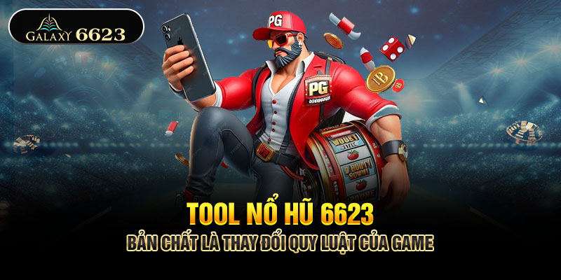 Tool nổ hũ 6623 bản chất là thay đổi quy luật của game