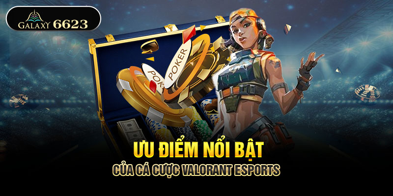 Ưu điểm nổi bật của cá cược VALORANT esports