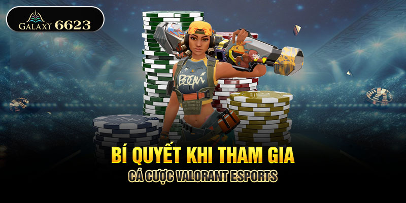 Bí quyết khi tham gia cá cược VALORANT esports