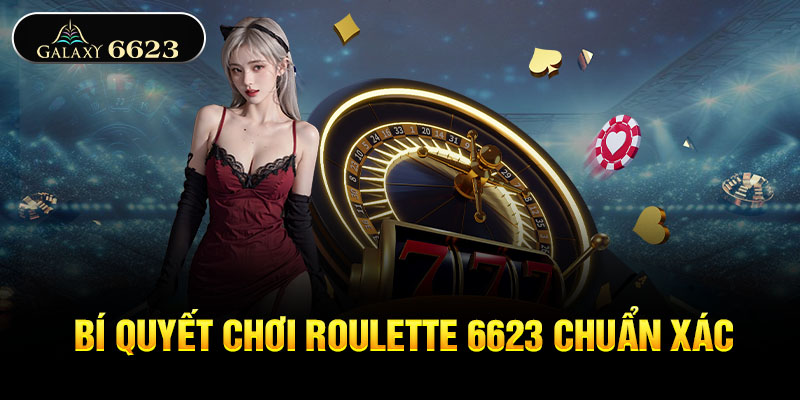 Cách chơi Roulette 6623 chuẩn xác