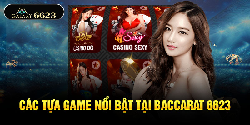 Các tựa game nổi bật tại Baccarat 6623