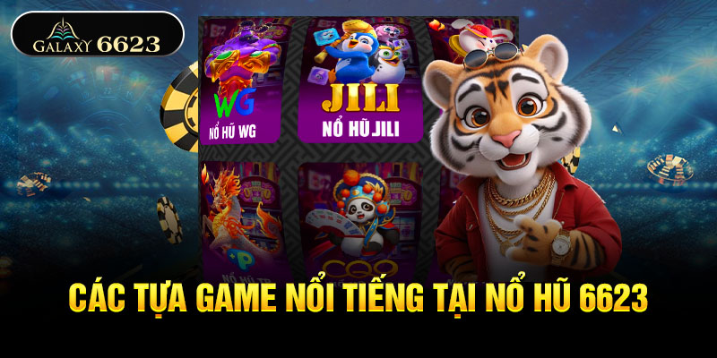 Các tựa game nổi tiếng tại nổ hũ 6623