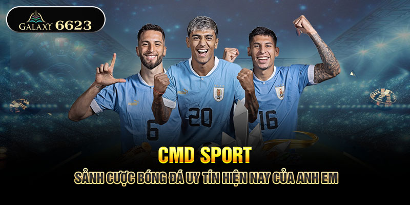 CMD Sports sảnh cược bóng đá uy tín hiện nay của anh em