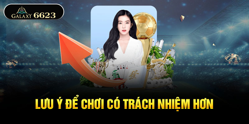 Lưu ý để chơi có trách nhiệm hơn