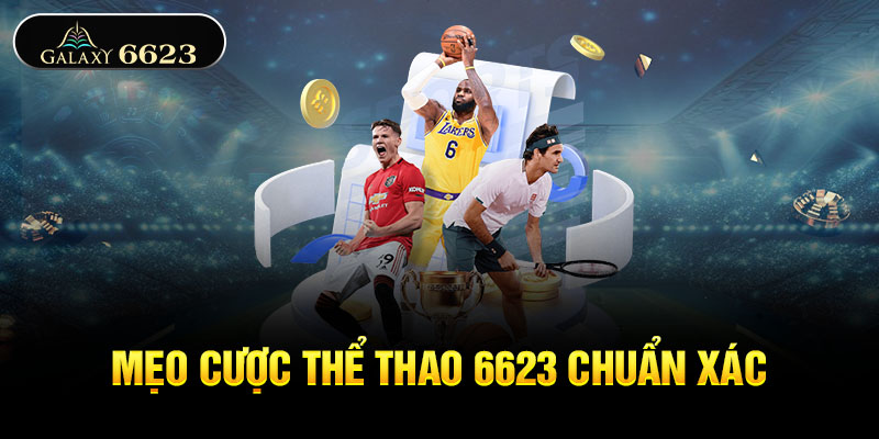 Mẹo cược thể thao 6623 chuẩn xác