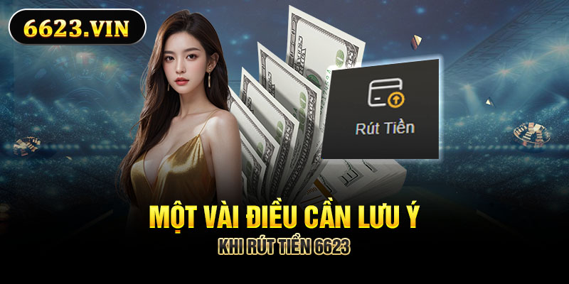 Một vài điều cần lưu ý khi rút tiền 6623