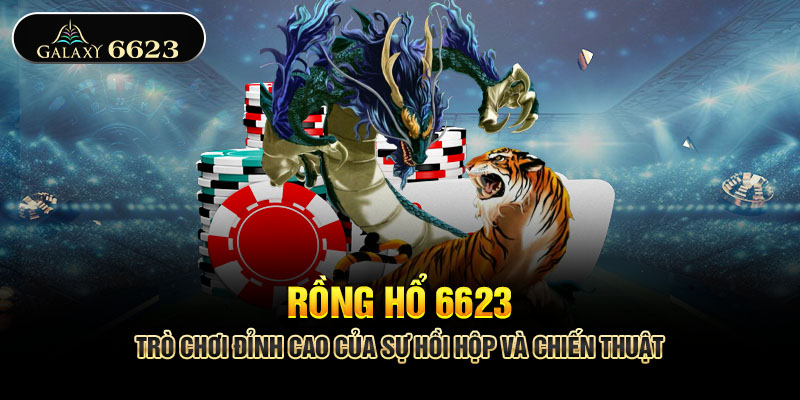 Rồng hổ 6623