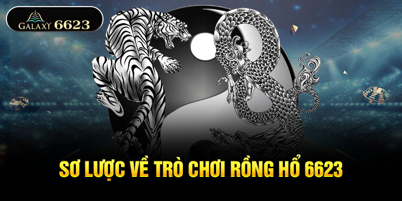 Sơ lược về trò chơi rồng hổ 6623