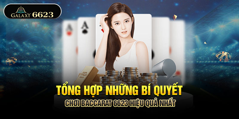 Tổng hợp những bí quyết chơi Baccarat 6623 hiệu quả nhất