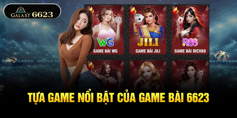 Tựa game nổi bật của game bài 6623