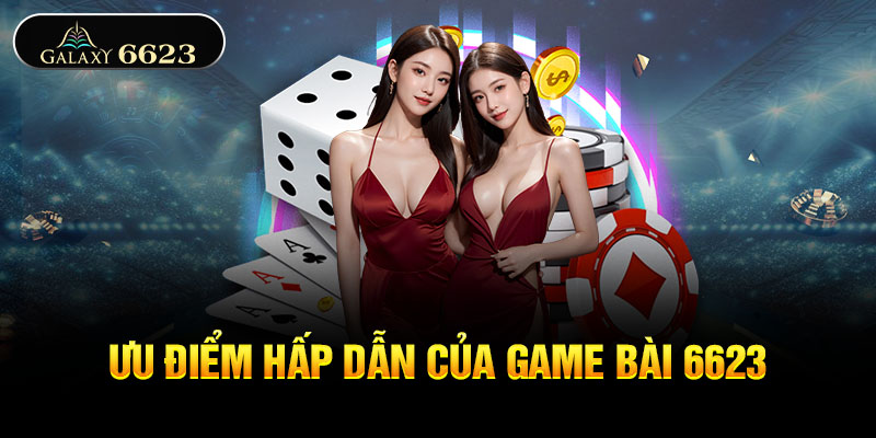 Ưu điểm hấp dẫn của game bài 6623